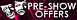 Pre-show offers available